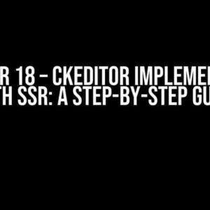 Angular 18 – CKEditor Implementation with SSR: A Step-by-Step Guide