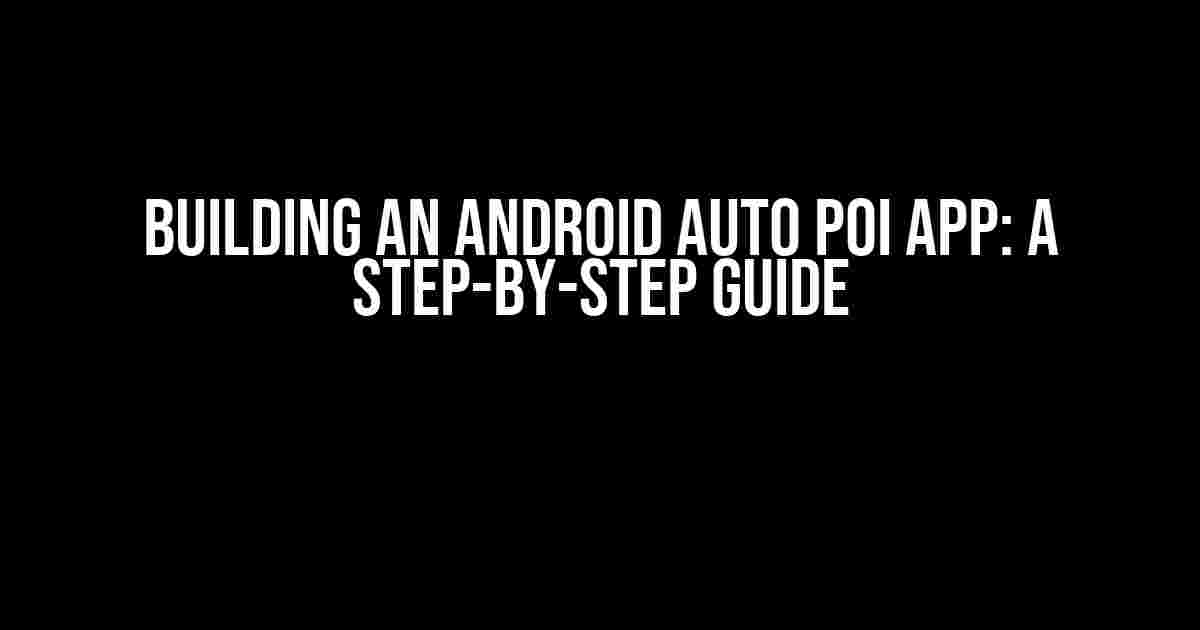 Building an Android Auto POI App: A Step-by-Step Guide