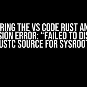 Conquering the VS Code Rust Analyzer Extension Error: “Failed to Discover Rustc Source for Sysroot”