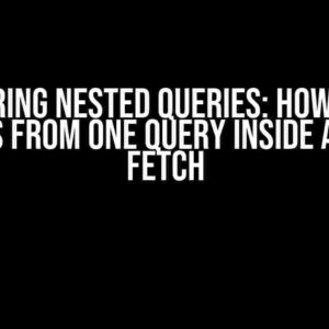 Mastering Nested Queries: How to Use Results from One Query Inside Another Fetch