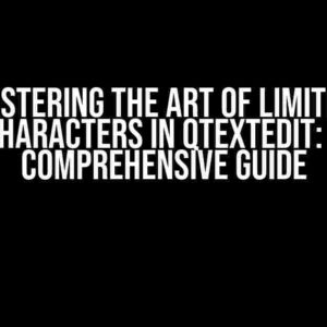 Mastering the Art of Limiting Characters in QTextEdit: A Comprehensive Guide