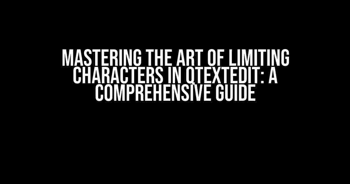 Mastering the Art of Limiting Characters in QTextEdit: A Comprehensive Guide