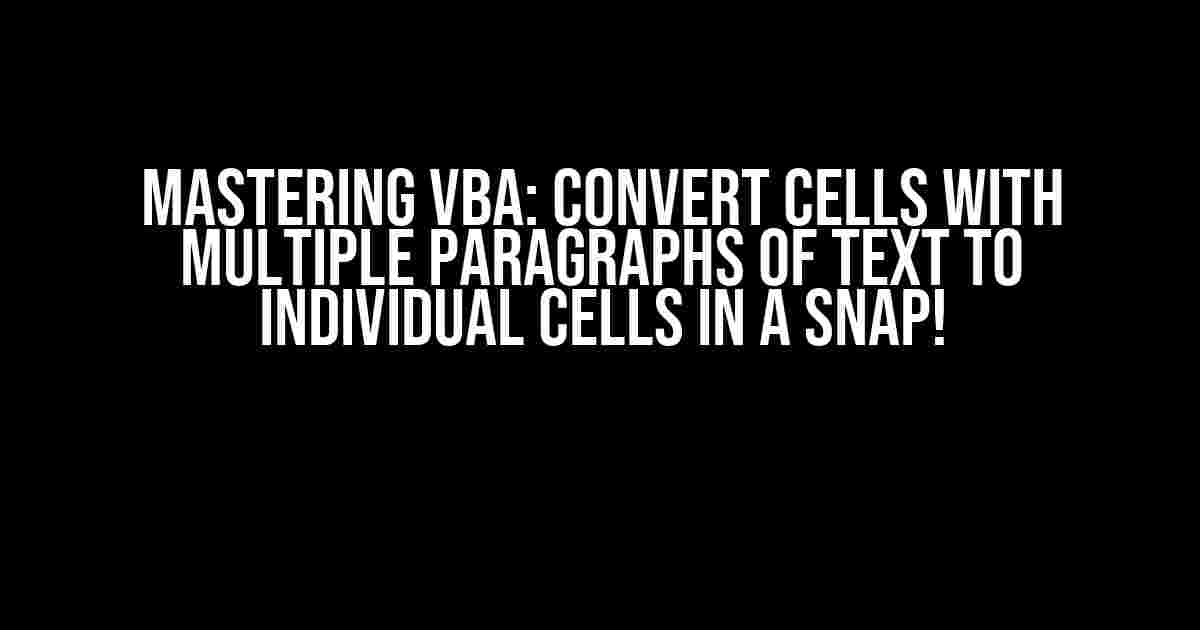 Mastering VBA: Convert Cells with Multiple Paragraphs of Text to Individual Cells in a Snap!