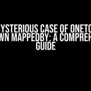 The Mysterious Case of OneToOne – Unknown mappedBy: A Comprehensive Guide